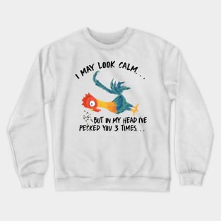 I May Look Calm, But In My Head I've Pecked You 3 Times Crewneck Sweatshirt